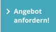 Angebot  anfordern!
